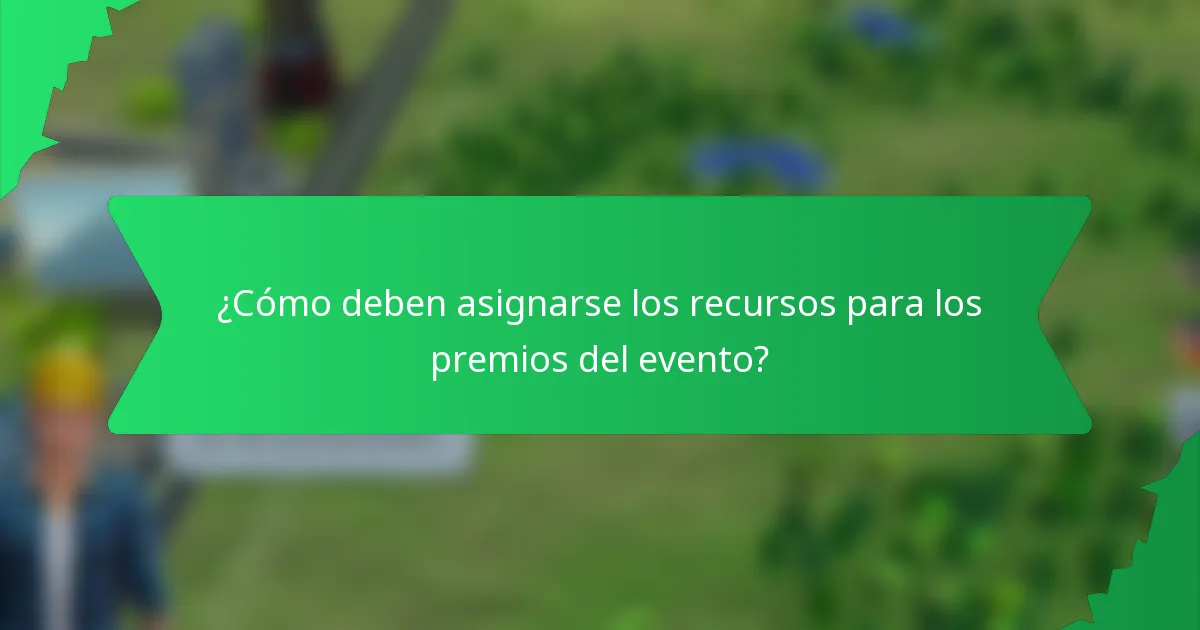 ¿Cómo deben asignarse los recursos para los premios del evento?