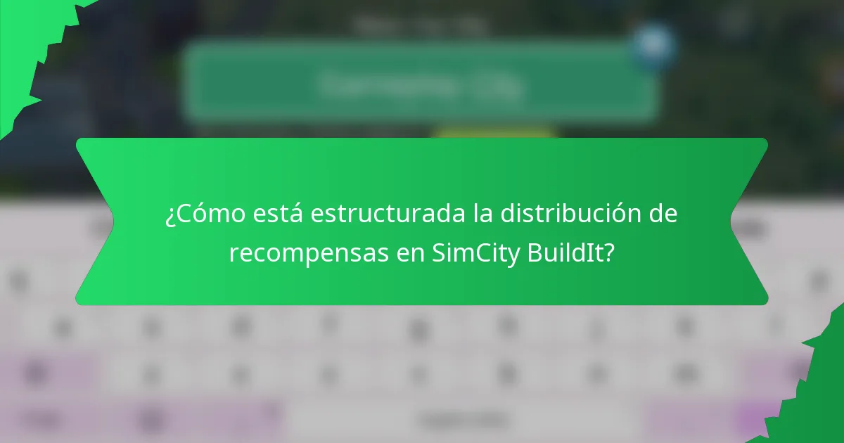 ¿Cómo está estructurada la distribución de recompensas en SimCity BuildIt?