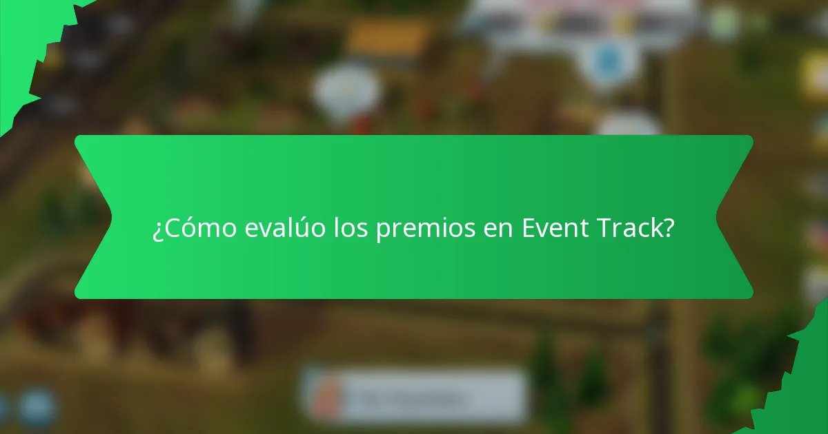 ¿Cómo evalúo los premios en Event Track?