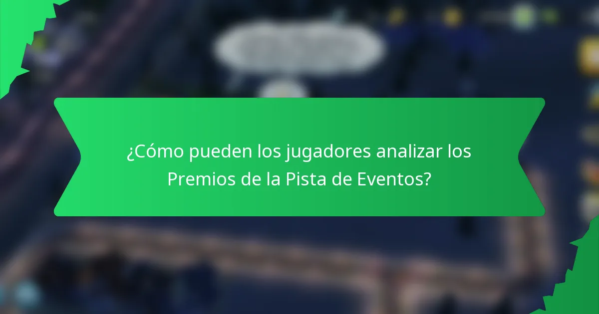 ¿Cómo pueden los jugadores analizar los Premios de la Pista de Eventos?