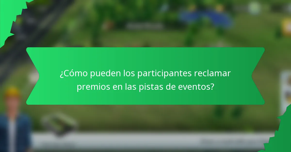 ¿Cómo pueden los participantes reclamar premios en las pistas de eventos?