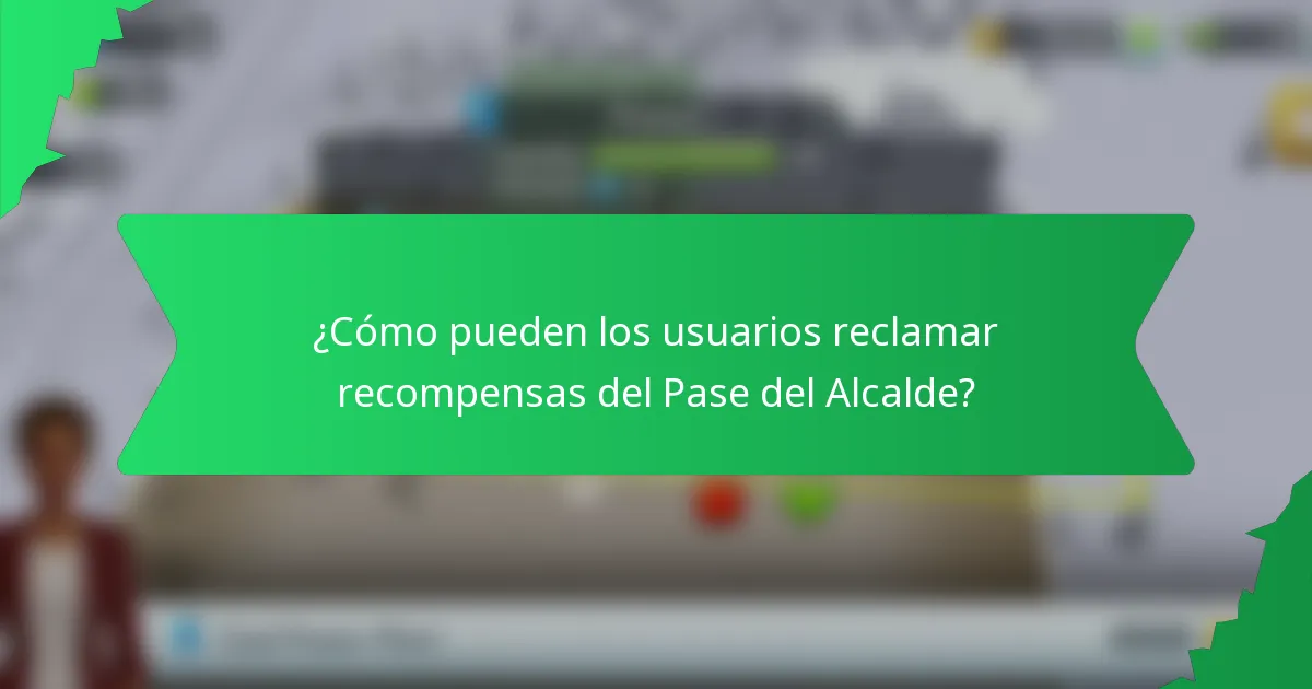 ¿Cómo pueden los usuarios reclamar recompensas del Pase del Alcalde?