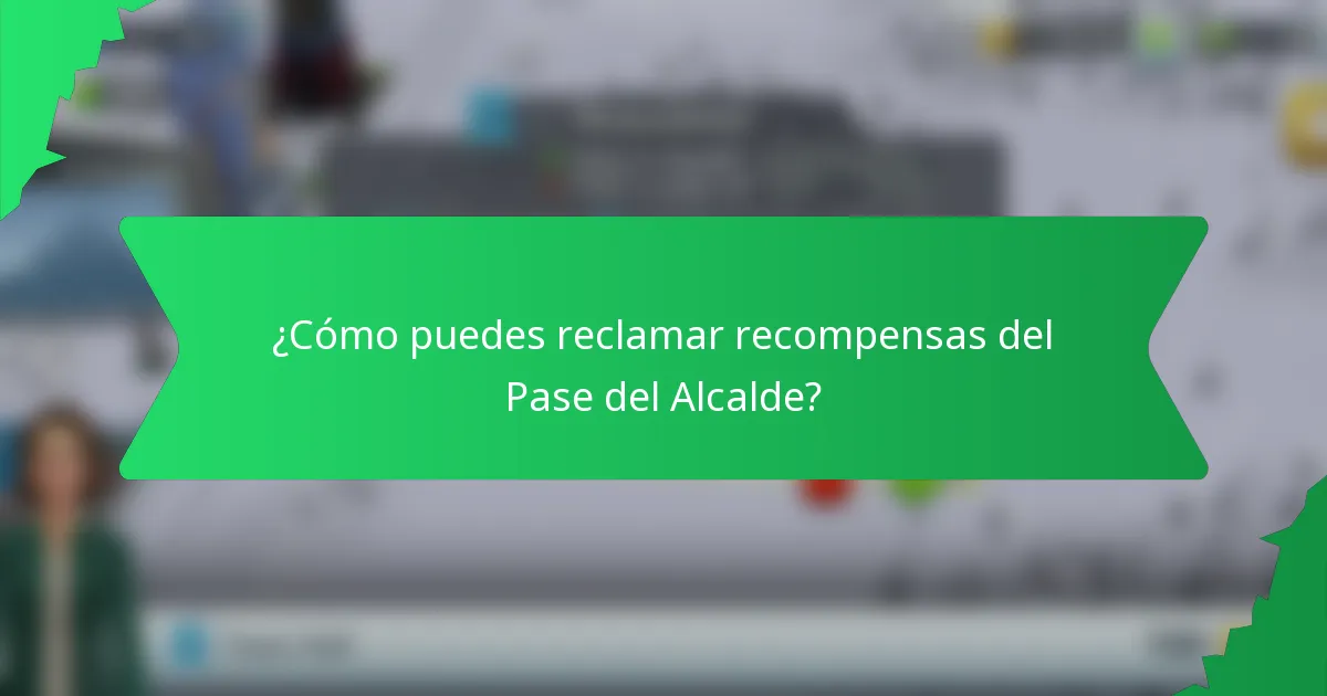 ¿Cómo puedes reclamar recompensas del Pase del Alcalde?