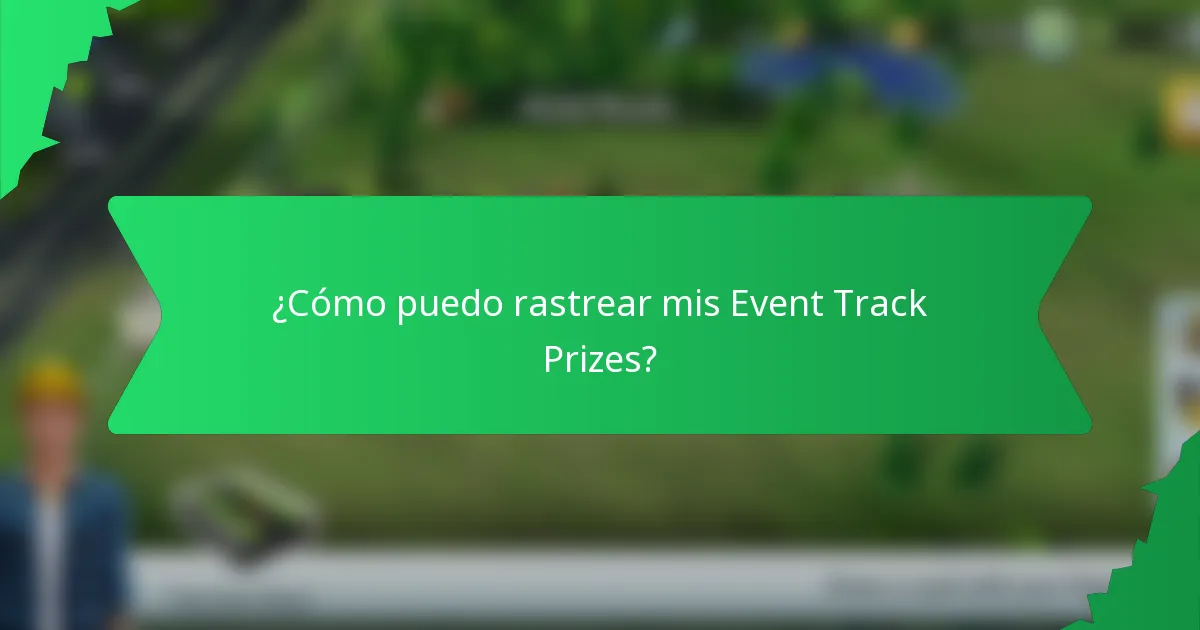 ¿Cómo puedo rastrear mis Event Track Prizes?
