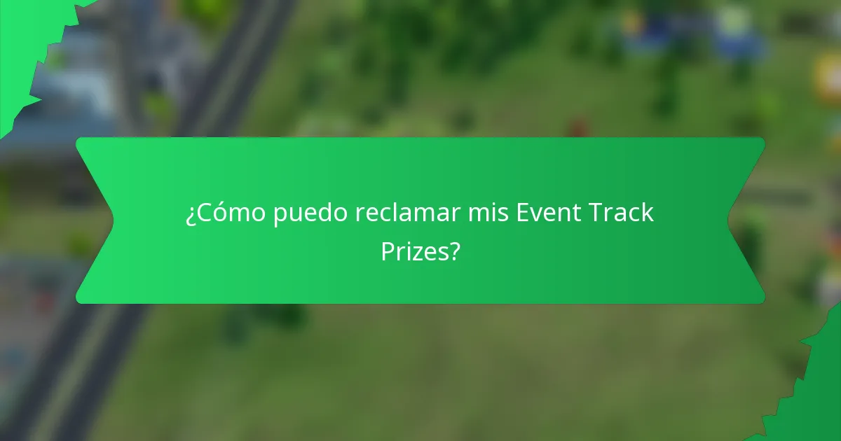 ¿Cómo puedo reclamar mis Event Track Prizes?