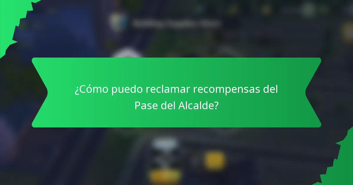 ¿Cómo puedo reclamar recompensas del Pase del Alcalde?
