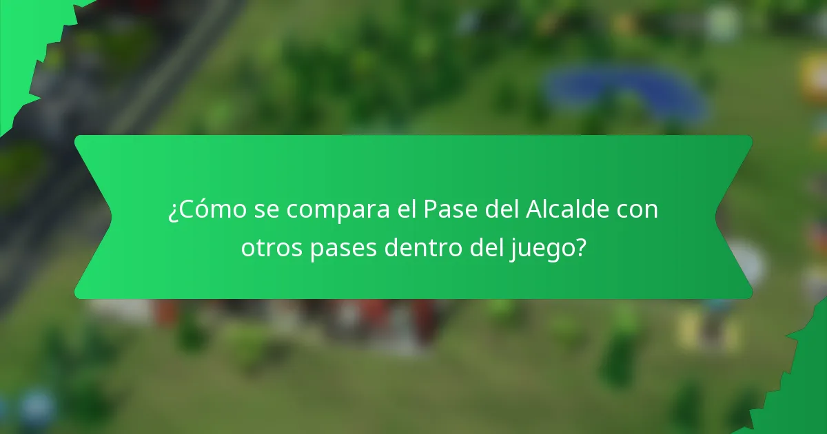 ¿Cómo se compara el Pase del Alcalde con otros pases dentro del juego?
