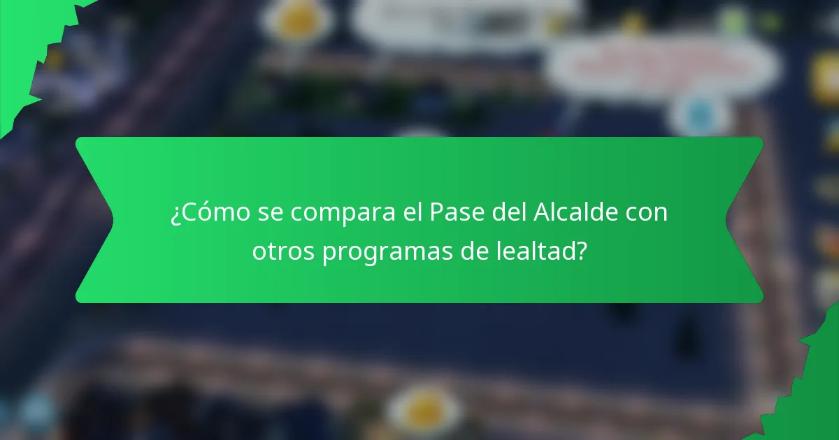 ¿Cómo se compara el Pase del Alcalde con otros programas de lealtad?