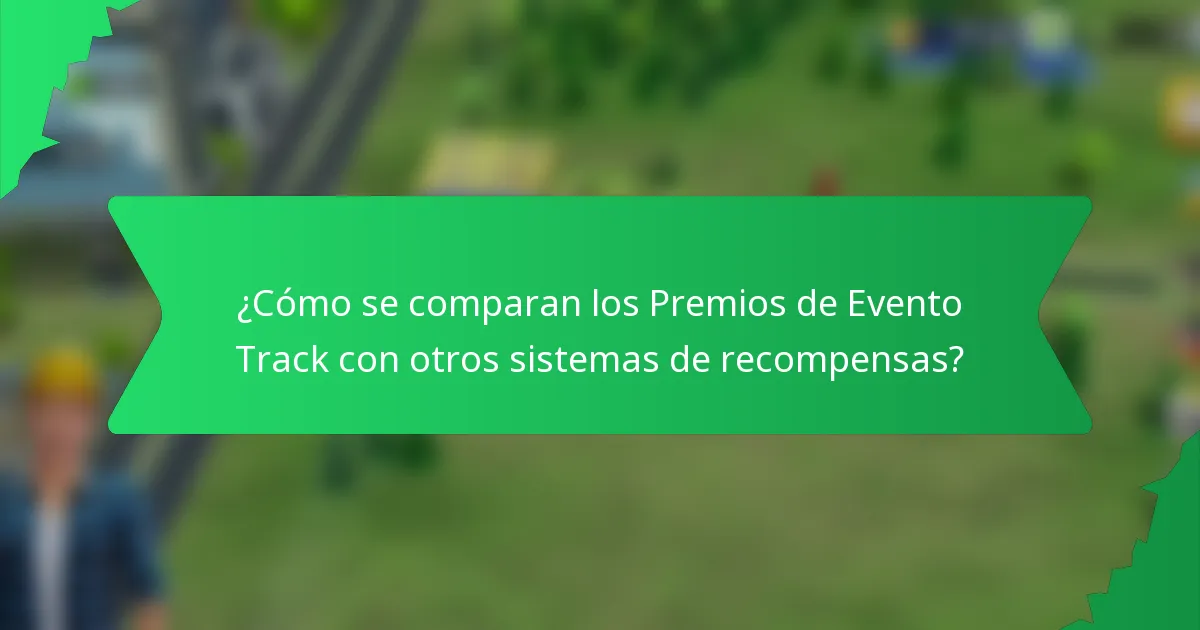 ¿Cómo se comparan los Premios de Evento Track con otros sistemas de recompensas?