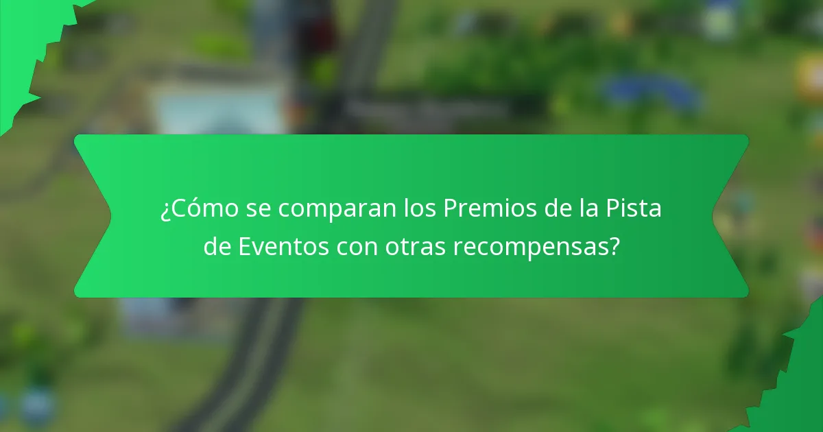 ¿Cómo se comparan los Premios de la Pista de Eventos con otras recompensas?