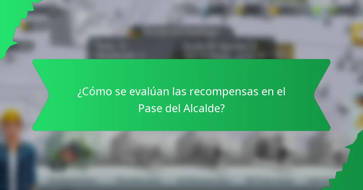 ¿Cómo se evalúan las recompensas en el Pase del Alcalde?