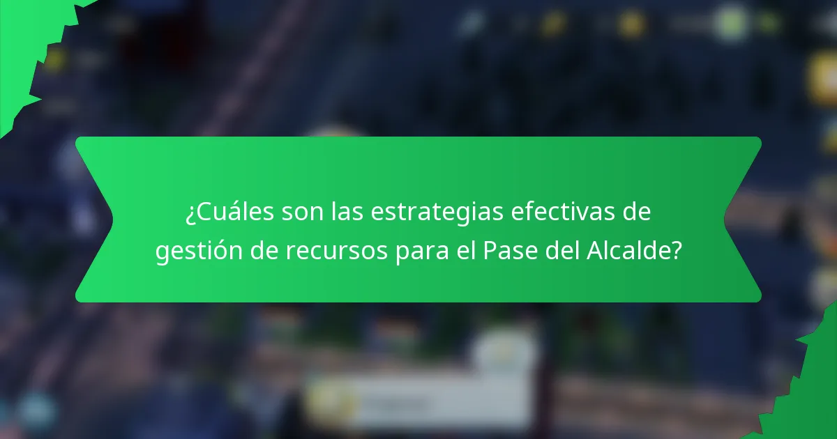 ¿Cuáles son las estrategias efectivas de gestión de recursos para el Pase del Alcalde?