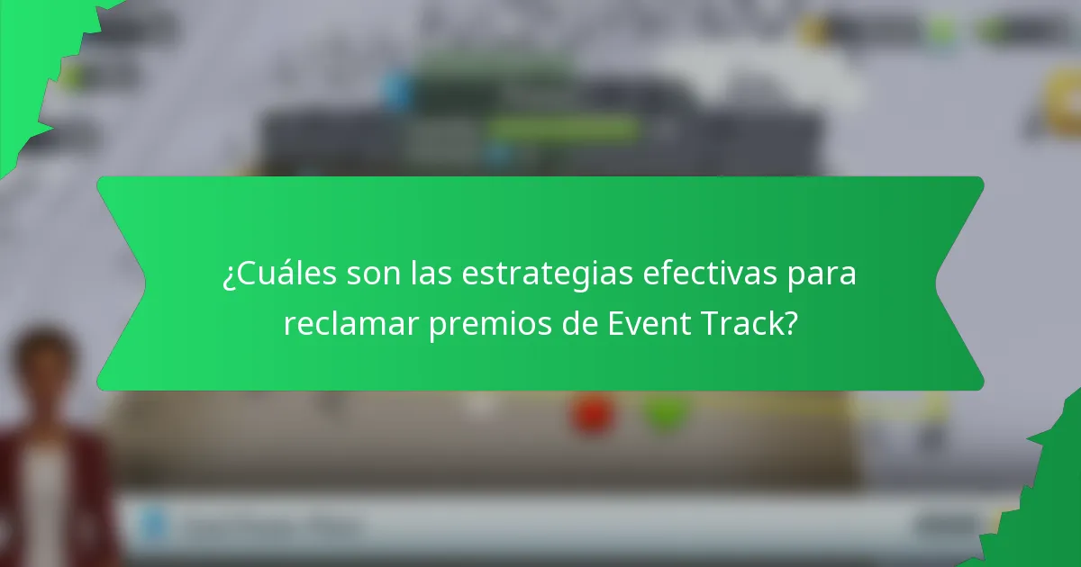 ¿Cuáles son las estrategias efectivas para reclamar premios de Event Track?