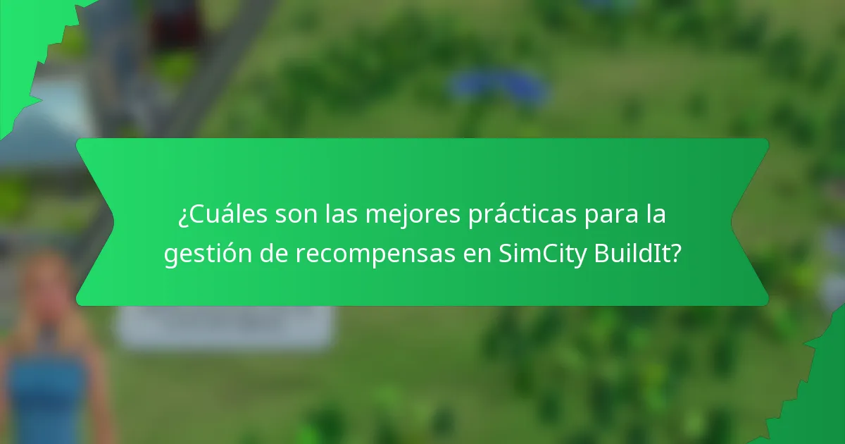 ¿Cuáles son las mejores prácticas para la gestión de recompensas en SimCity BuildIt?
