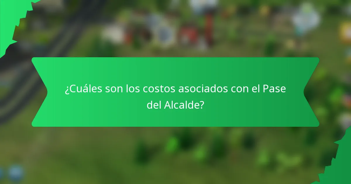 ¿Cuáles son los costos asociados con el Pase del Alcalde?
