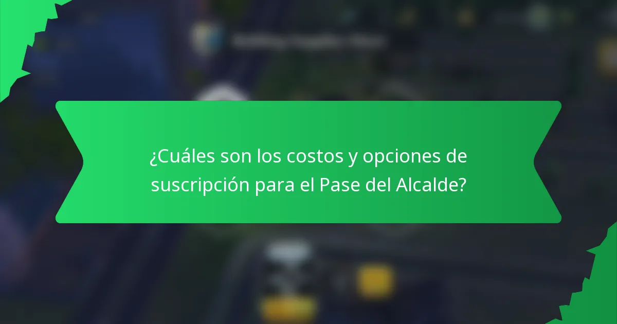 ¿Cuáles son los costos y opciones de suscripción para el Pase del Alcalde?