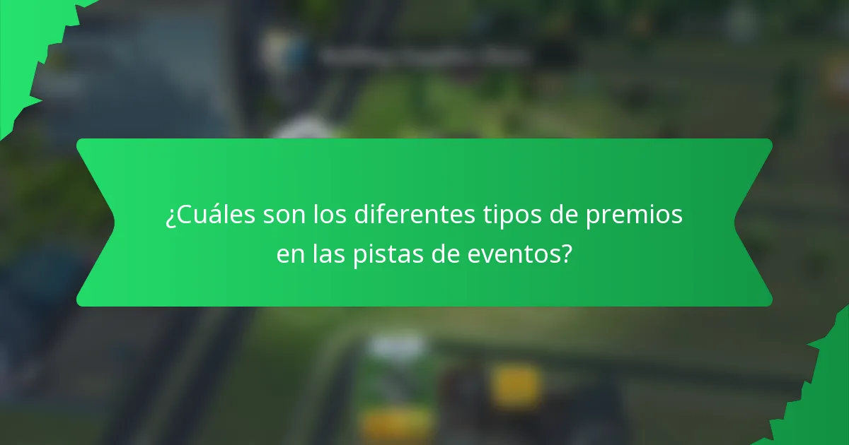¿Cuáles son los diferentes tipos de premios en las pistas de eventos?