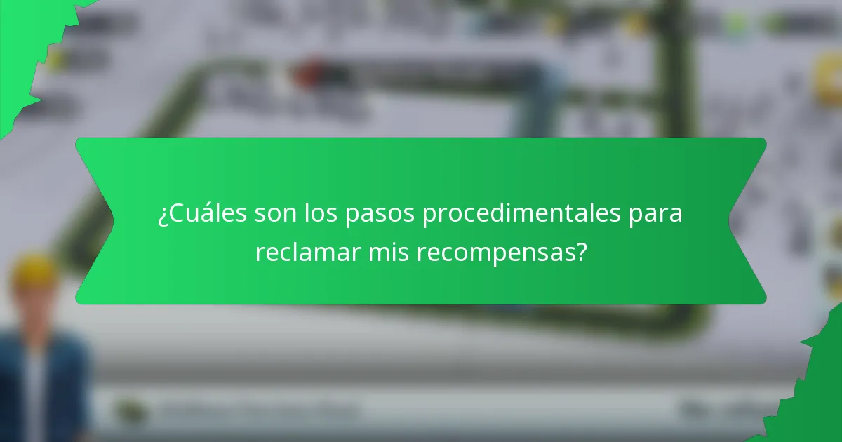 ¿Cuáles son los pasos procedimentales para reclamar mis recompensas?