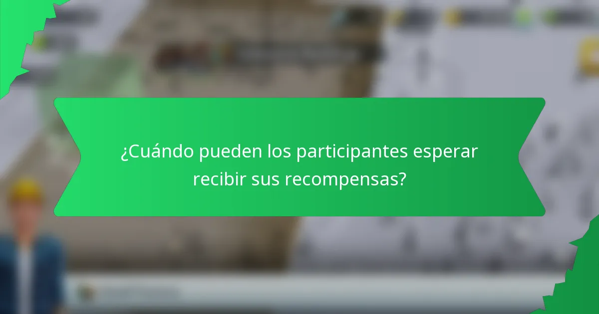 ¿Cuándo pueden los participantes esperar recibir sus recompensas?