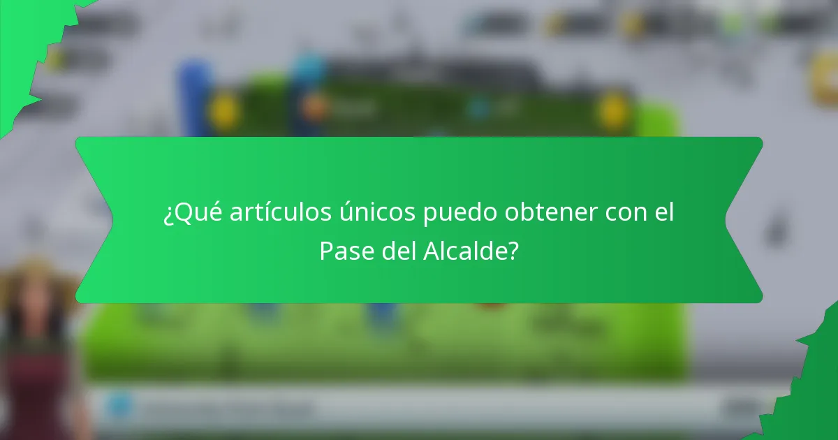 ¿Qué artículos únicos puedo obtener con el Pase del Alcalde?