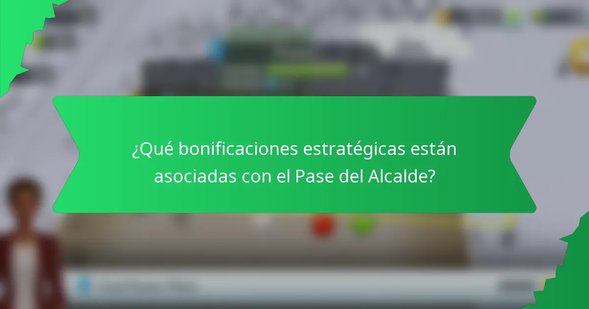 ¿Qué bonificaciones estratégicas están asociadas con el Pase del Alcalde?
