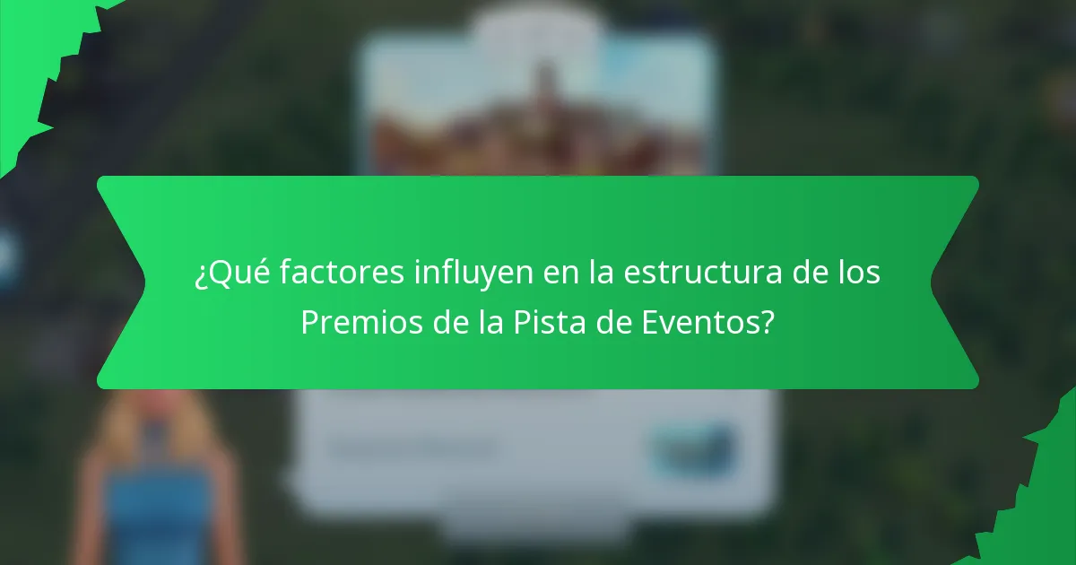 ¿Qué factores influyen en la estructura de los Premios de la Pista de Eventos?