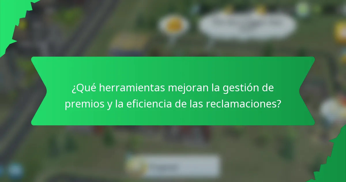 ¿Qué herramientas mejoran la gestión de premios y la eficiencia de las reclamaciones?