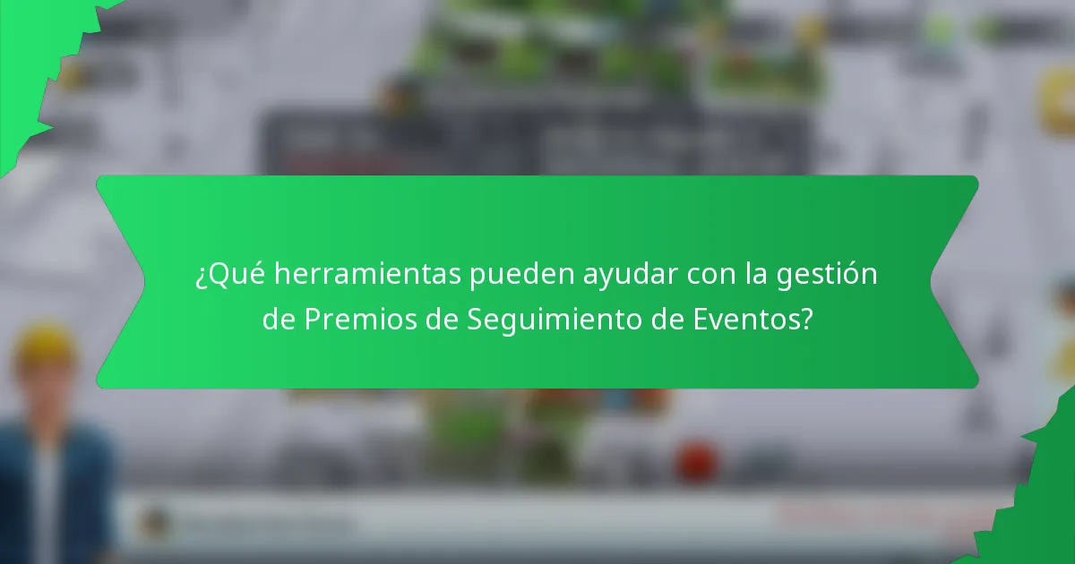 ¿Qué herramientas pueden ayudar con la gestión de Premios de Seguimiento de Eventos?