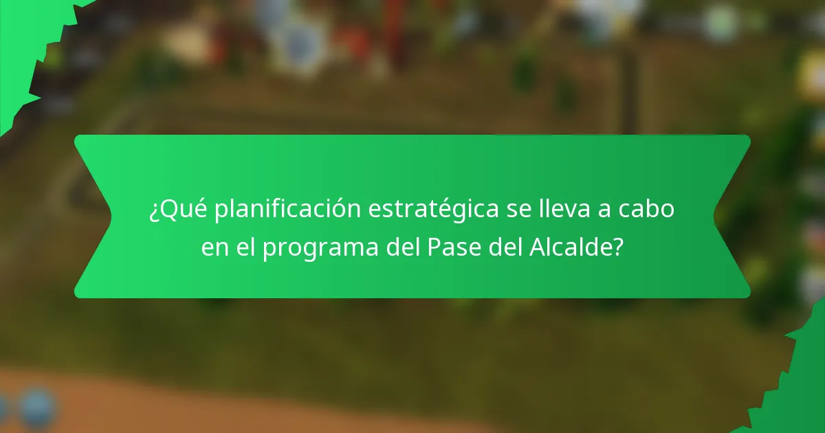 ¿Qué planificación estratégica se lleva a cabo en el programa del Pase del Alcalde?