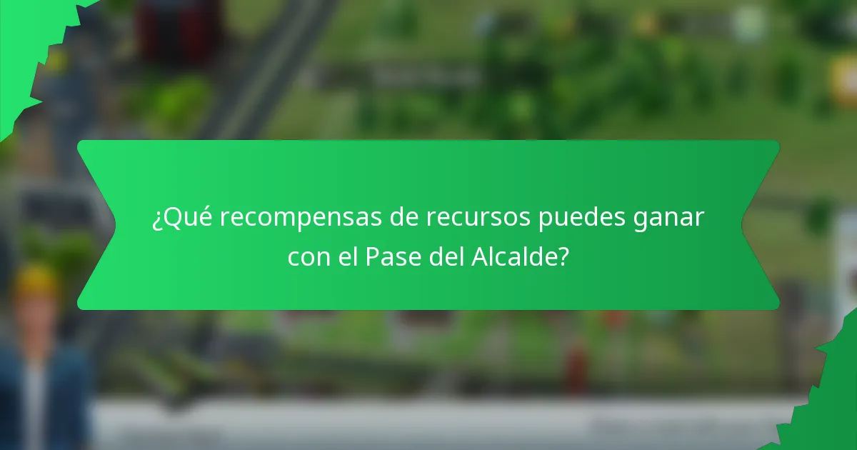 ¿Qué recompensas de recursos puedes ganar con el Pase del Alcalde?