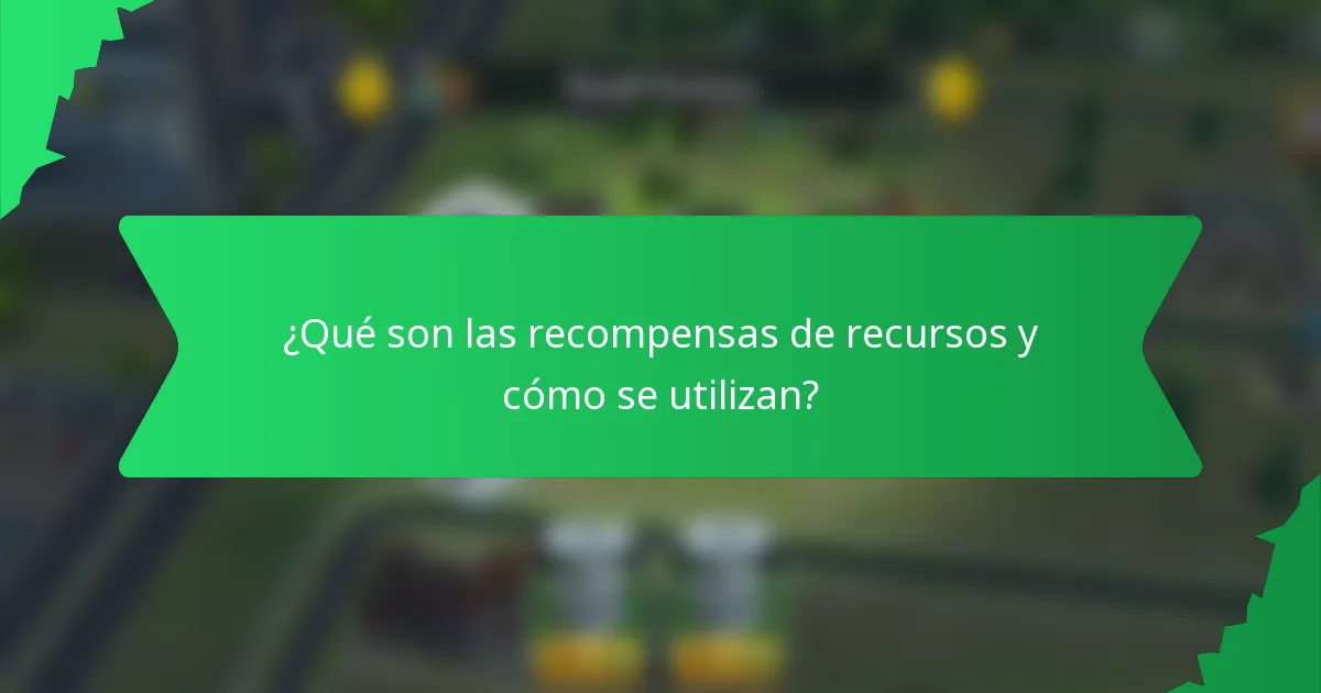 ¿Qué son las recompensas de recursos y cómo se utilizan?