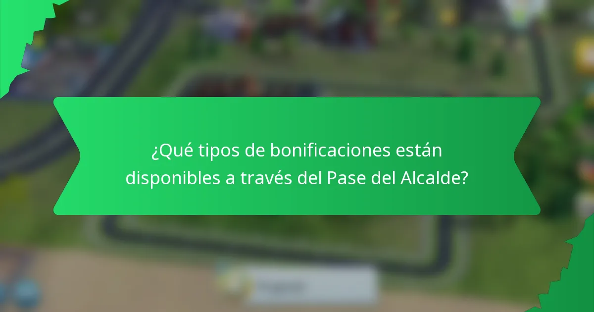 ¿Qué tipos de bonificaciones están disponibles a través del Pase del Alcalde?