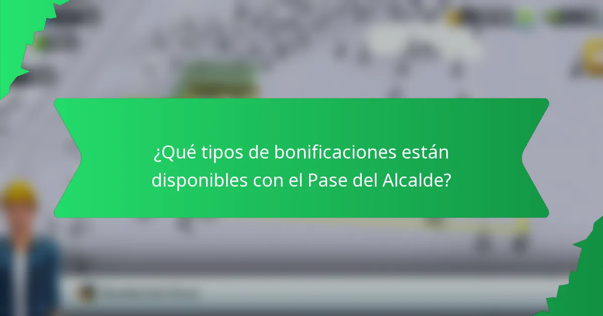 ¿Qué tipos de bonificaciones están disponibles con el Pase del Alcalde?