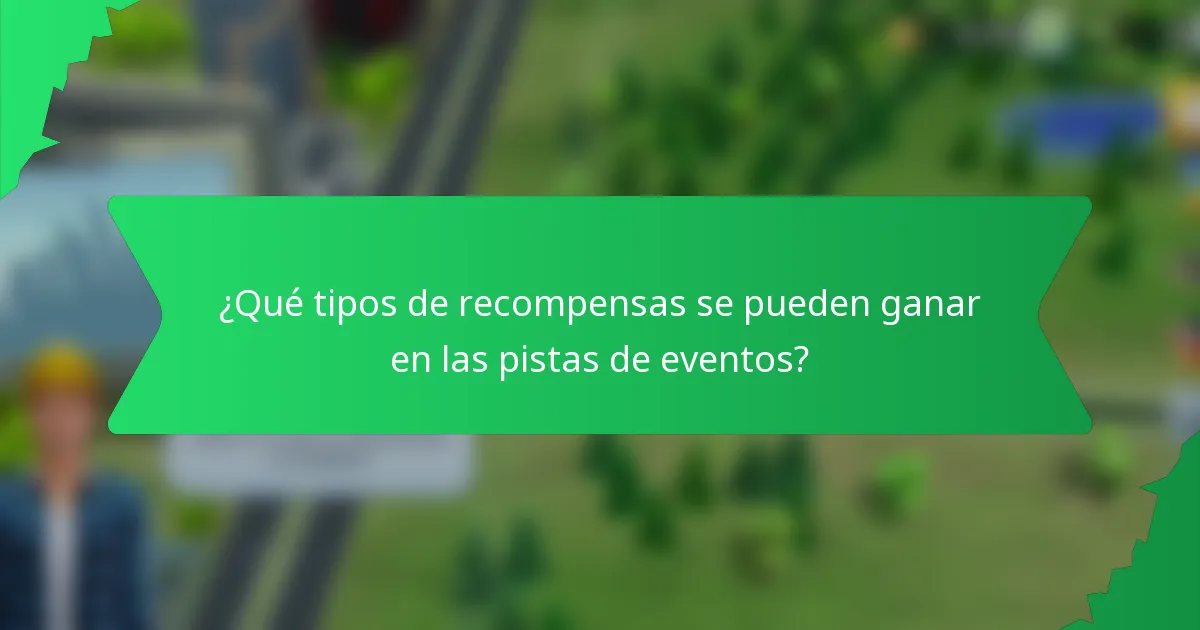 ¿Qué tipos de recompensas se pueden ganar en las pistas de eventos?
